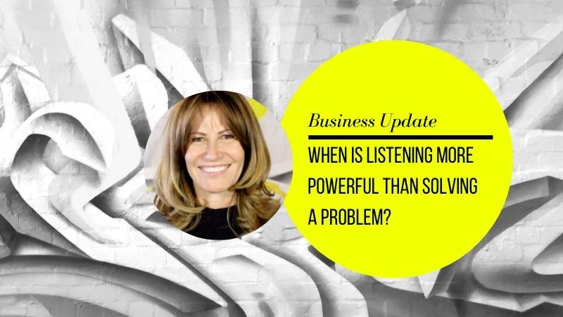 When is listening more powerful than solving a problem?