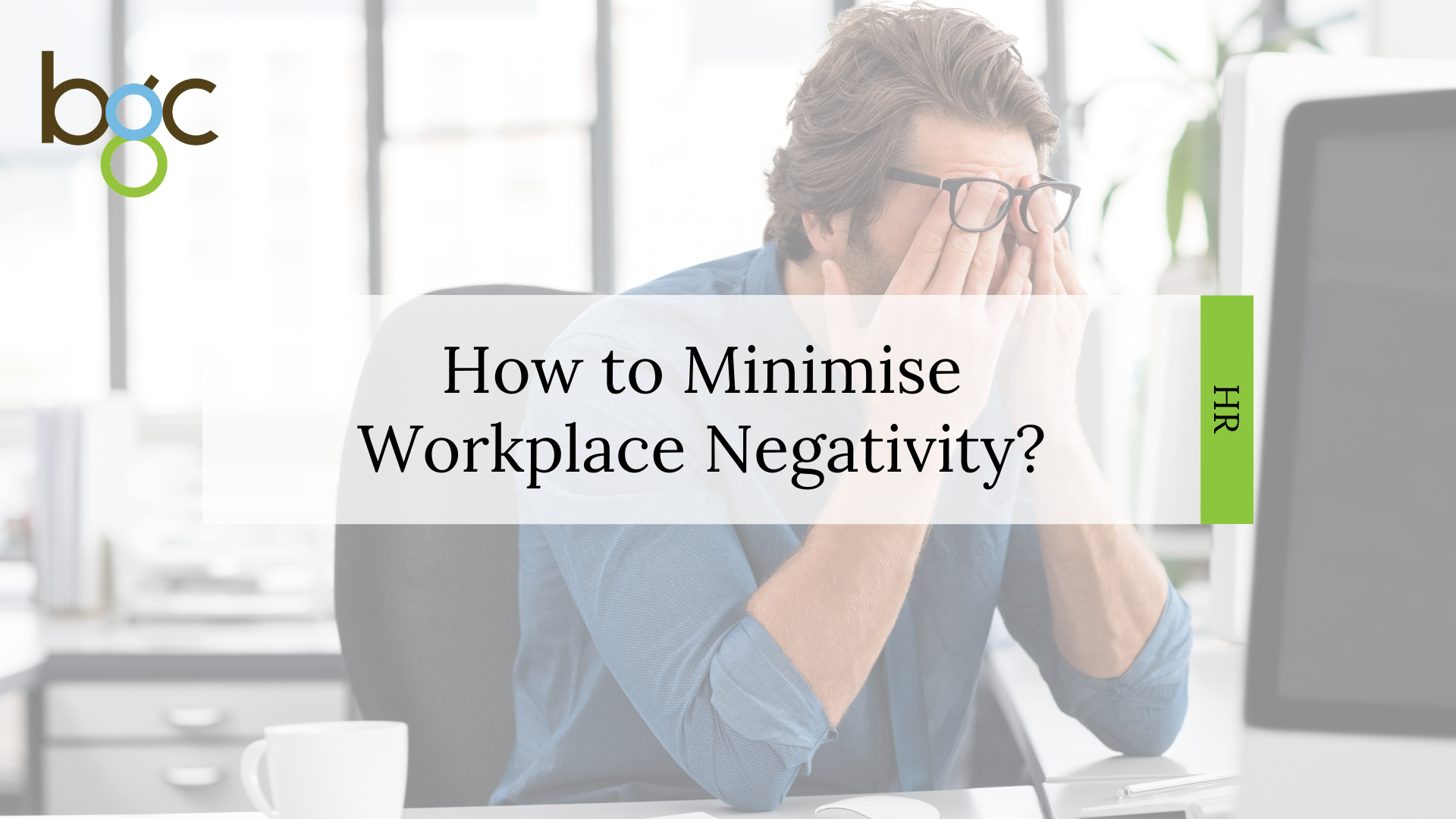 How To Minimise Workplace Negativity