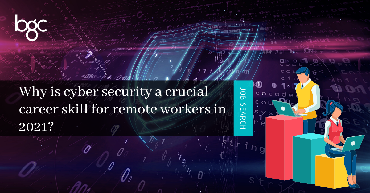 Why Cyber Security Is A Crucial Career Skill For Remote Workers In 2021