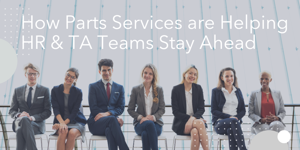 How Parts Services are Helping HR & TA Teams Stay Ahead