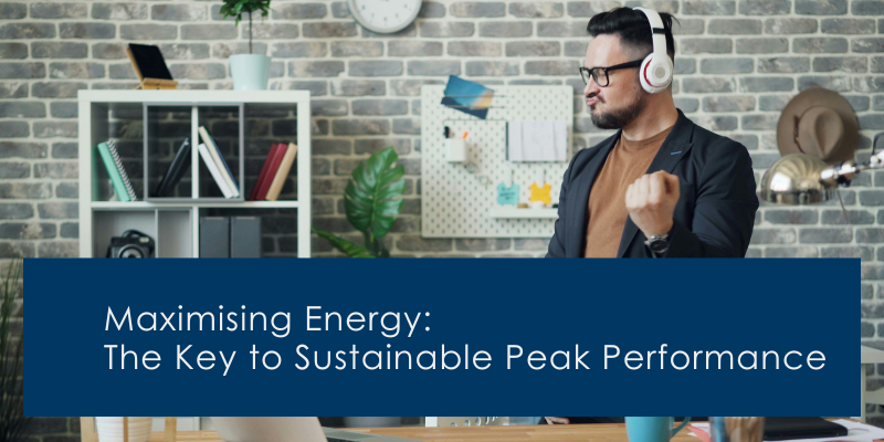 ​Maximising Energy: The Key to Sustainable Peak Performance