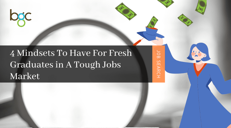 Mindsets to have for fresh graduates in a tough jobs market