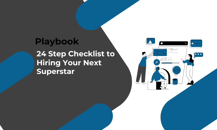 24 Step Checklist to Hiring Your Next Superstar