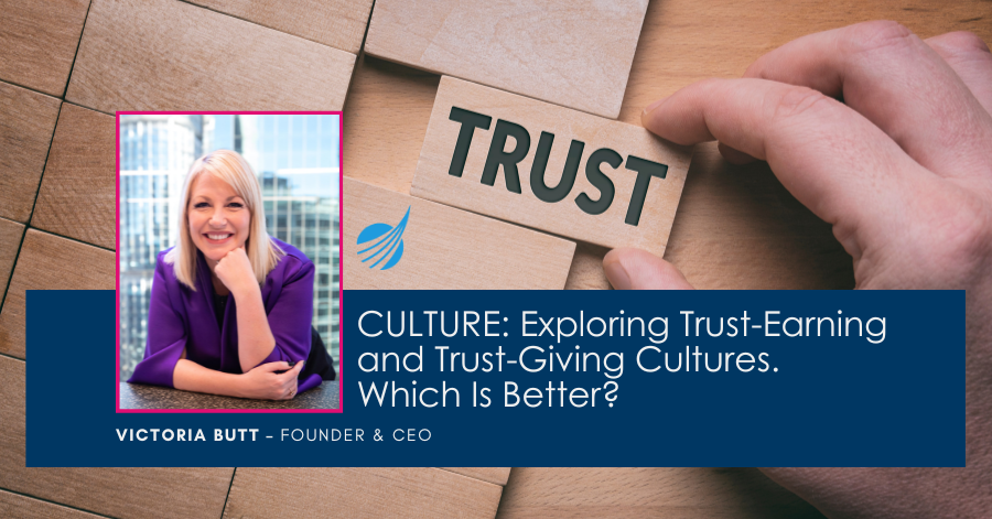 CULTURE: Exploring the Difference Between Trust-Earning and Trust-Giving Cultures. Which Is Better?