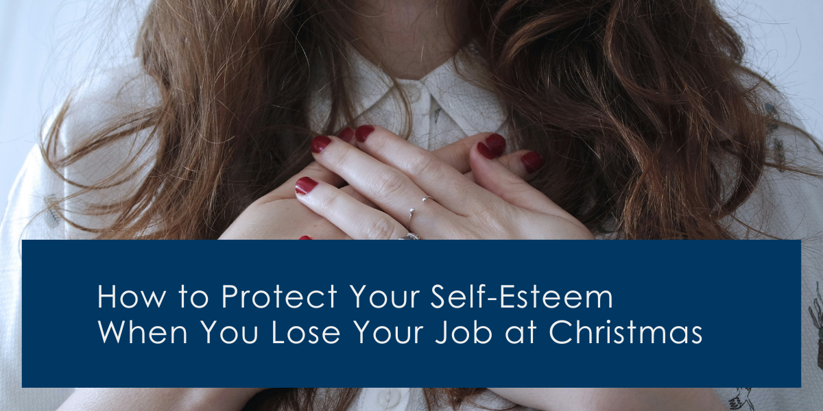 How to Protect Your Self-Esteem When You Lose Your Job at Christmas