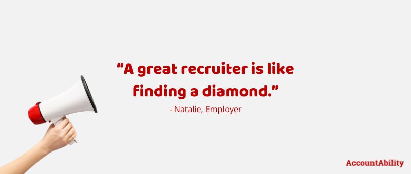 Quote: “A great recruiter is like finding a diamond.” - Natalie, Employer