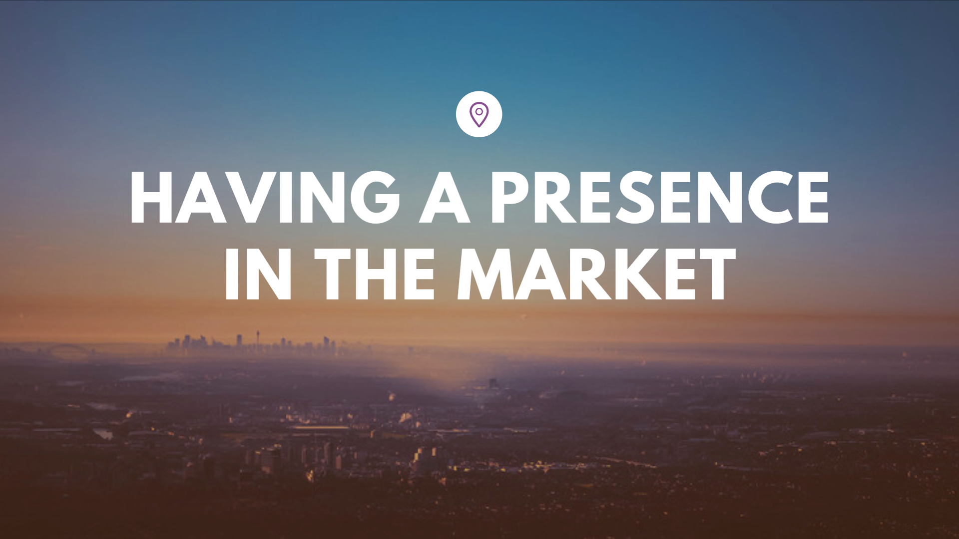 Having a Presence in the Market