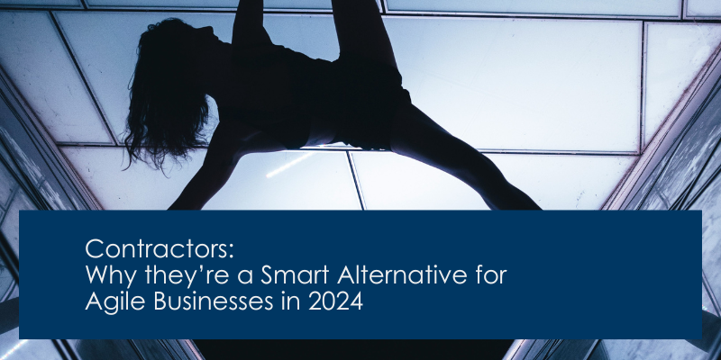 Contractors: Why They're a Smart Alternative for Agile Businesses in 2024