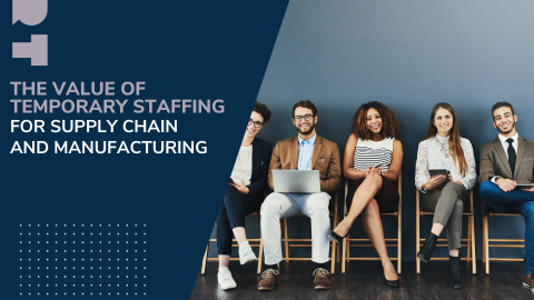 The Value of Temporary Staffing for Supply Chain and Manufacturing
