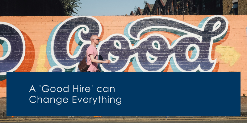 ​A Good Hire Can Change Everything