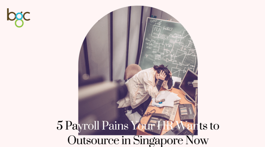 5 Payroll Pains Your HR Wants to Outsource in Singapore Now