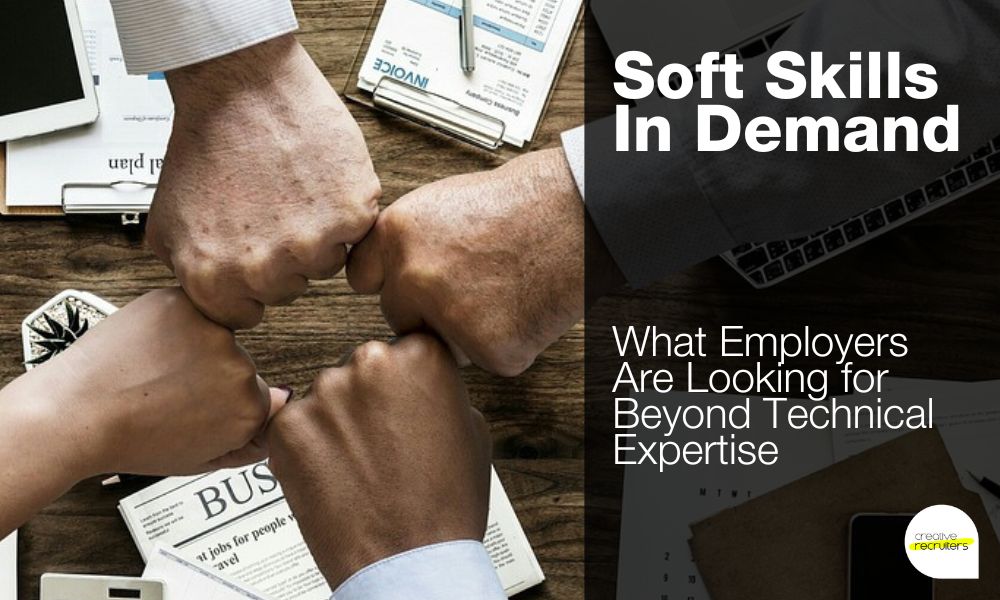 Soft Skills in Demand: What Employers Are Looking for Beyond Technical