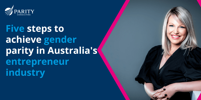 Five steps to achieving gender parity in Australia’s entrepreneur community