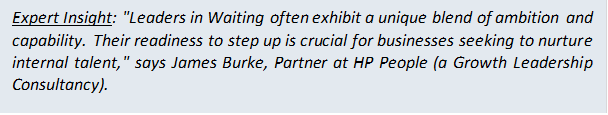 Expert Insight: "Leaders in Waiting often exhibit a unique blend of ambition and capability. Their readiness to step up is crucial for businesses seeking to nurture internal talent," says James Burke, Partner at HP People (a Growth Leadership Consultancy).